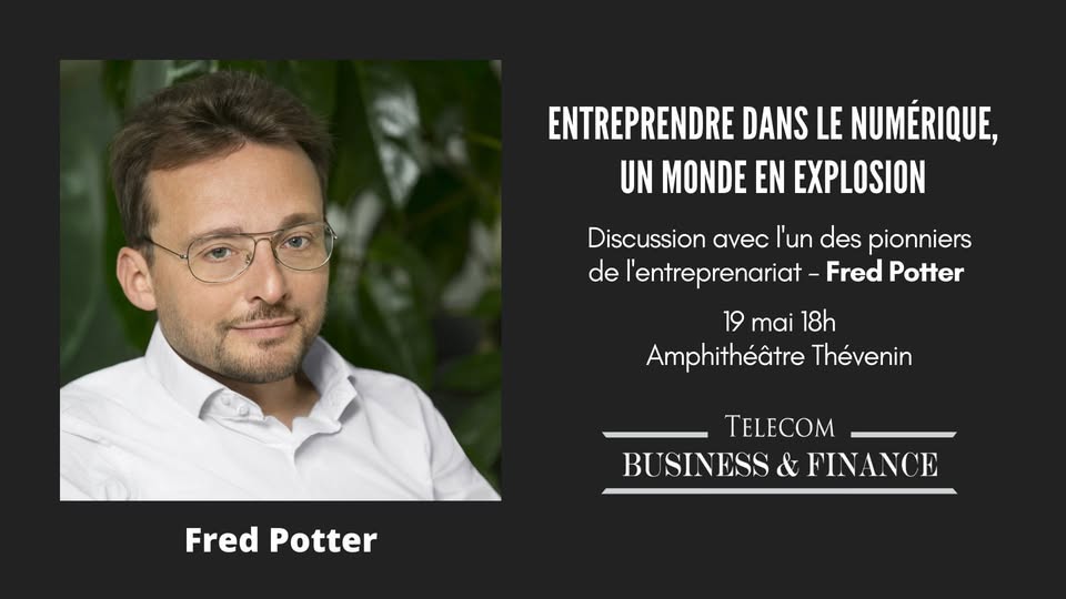 Entreprendre dans le numérique - Discussion avec FRED POTTER